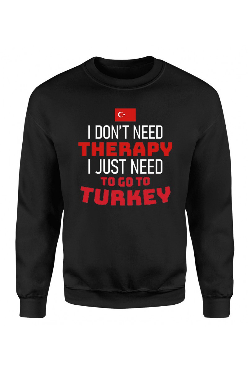 Bluza Męska Klasyczna I Don't Need Therapy I Just Need To Go To Turkey Bluza Męska Klasyczna I Don't Need Therapy I Just Need To Go To Turkey