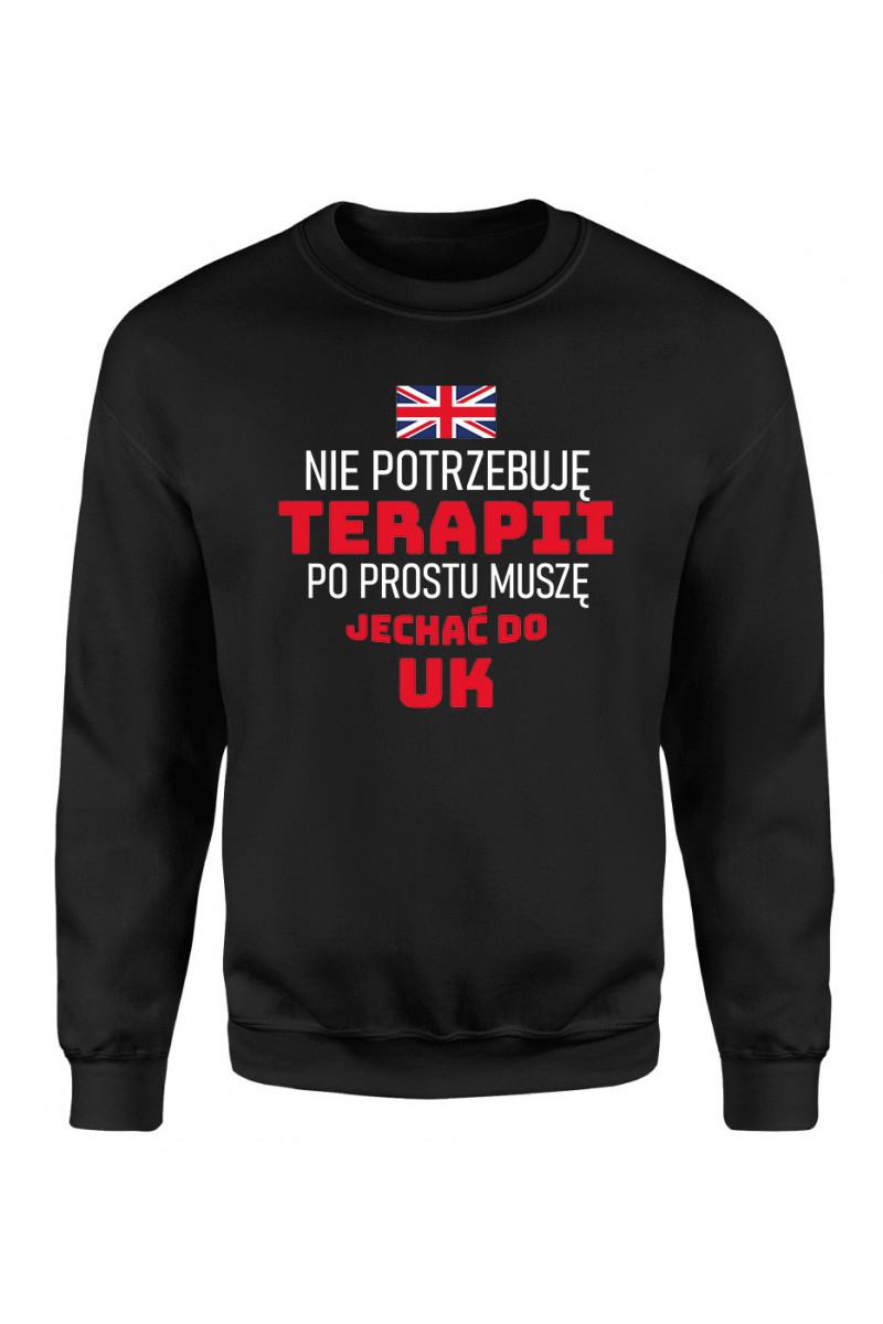 Bluza Męska Klasyczna Nie Potrzebuję Terapii, Po Prostu Muszę Jechać Do UK