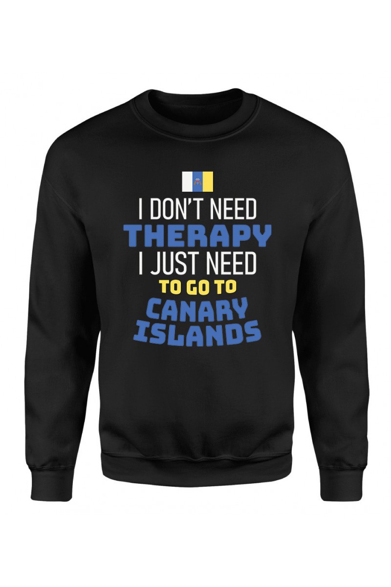 Bluza Męska Klasyczna I Don't Need Therapy I Just Need To Go To Canary Islands Bluza Męska Klasyczna I Don't Need Therapy I Just Need To Go To Canary Islands