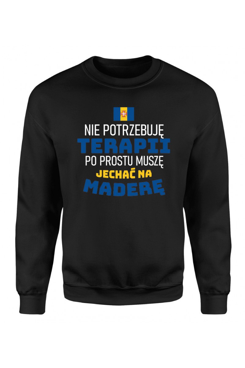 Bluza Męska Klasyczna Nie Potrzebuję Terapii, Po Prostu Muszę Jechać Na Maderę