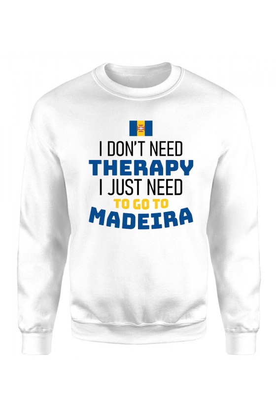 Bluza Męska Klasyczna I Don't Need Therapy I Just Need To Go To Madeira