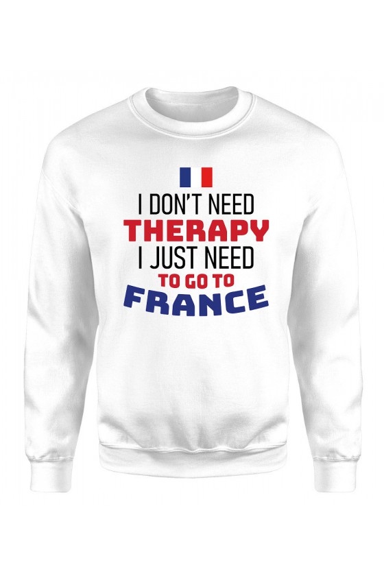 Bluza Damska Klasyczna I Don't Need Therapy I Just Need To Go To France