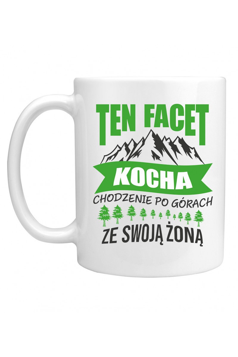 Kubek Ten Facet Kocha Chodzenie Po Górach Ze Swoją Żoną Kubek Ten Facet Kocha Chodzenie Po Górach Ze Swoją Żoną