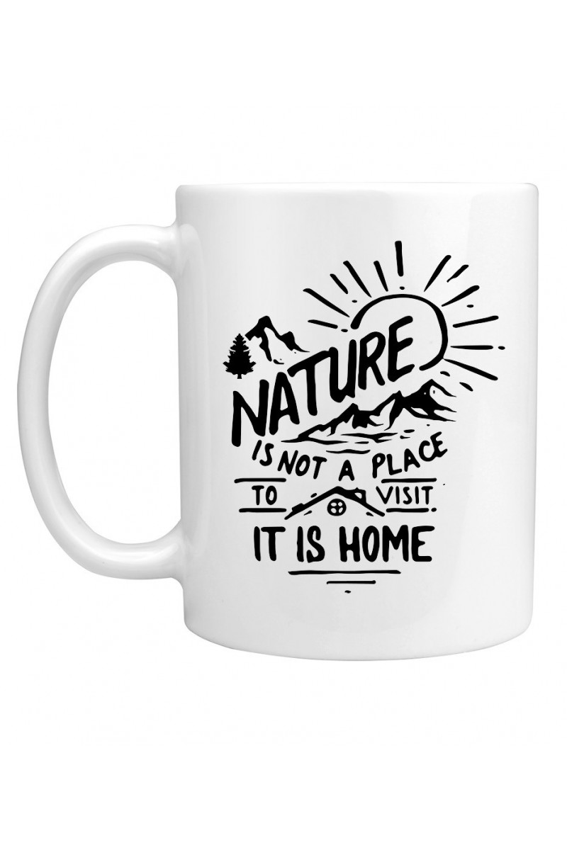 Kubek Nature Is Not A Place To Visit, It Is Home Kubek Nature Is Not A Place To Visit, It Is Home