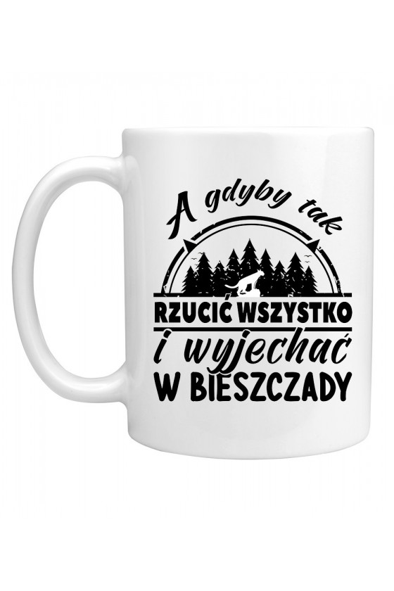 Kubek A Gdyby Tak Rzucić Wszystko I Wyjechać W Bieszczady