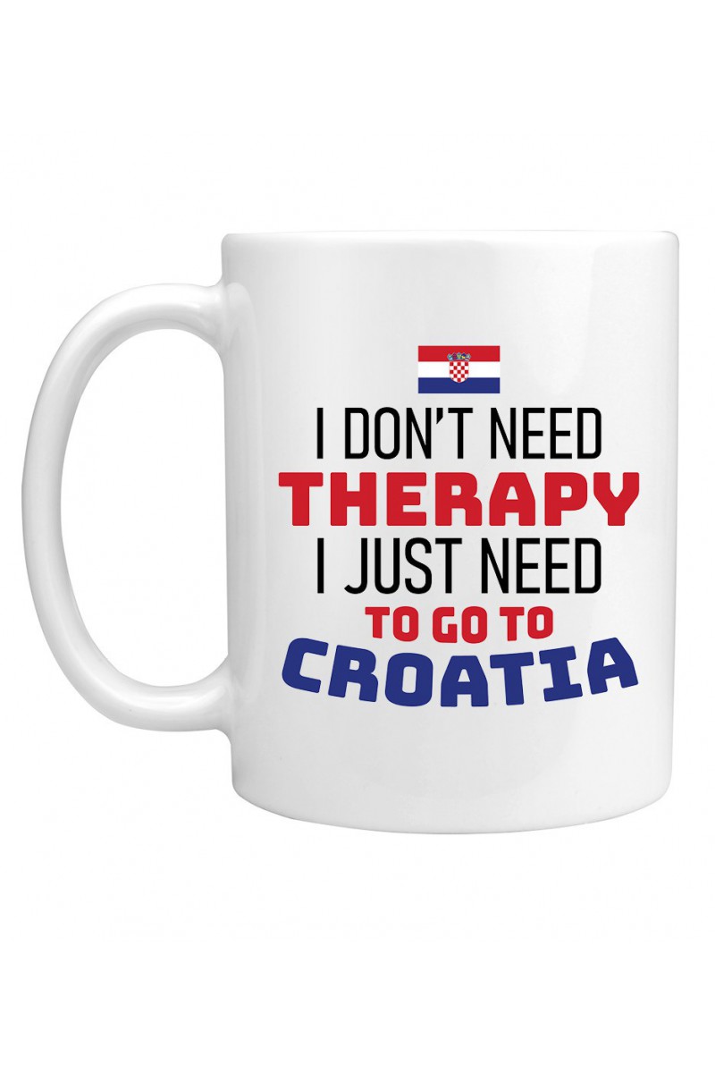 Kubek I Don't Need Therapy I Just Need To Go To Croatia