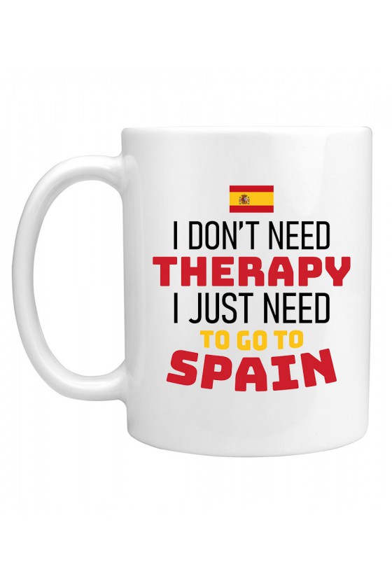 Kubek I Don't Need Therapy I Just Need To Go To Spain