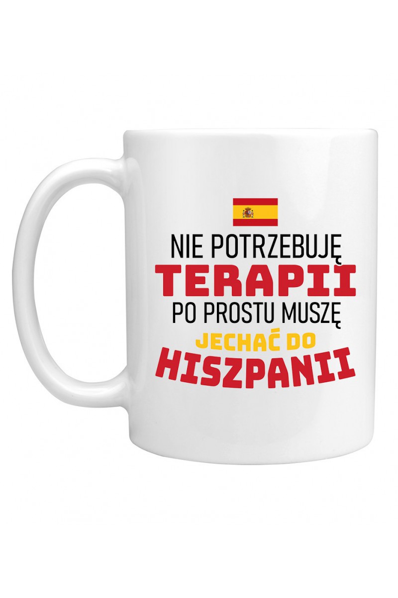 Kubek Nie Potrzebuję Terapii, Po Prostu Muszę Jechać Do Hiszpanii