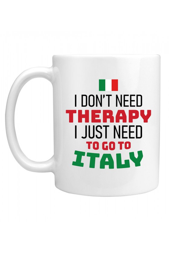 Kubek I Don't Need Therapy I Just Need To Go To Italy