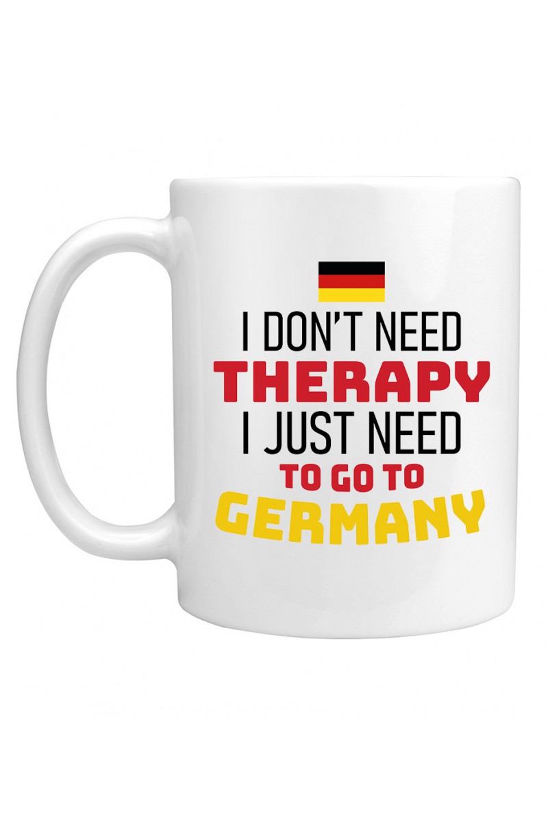 Kubek I Don't Need Therapy I Just Need To Go To Germany Kubek I Don't Need Therapy I Just Need To Go To Germany
