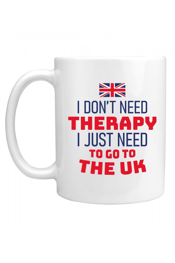 Kubek I Don't Need Therapy I Just Need To Go To The UK
