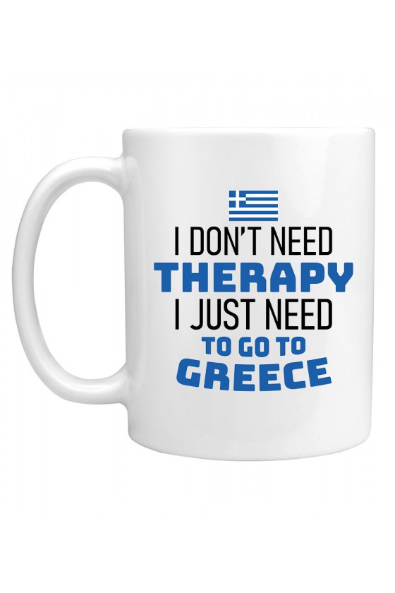 Kubek I Don't Need Therapy I Just Need To Go To Greece
