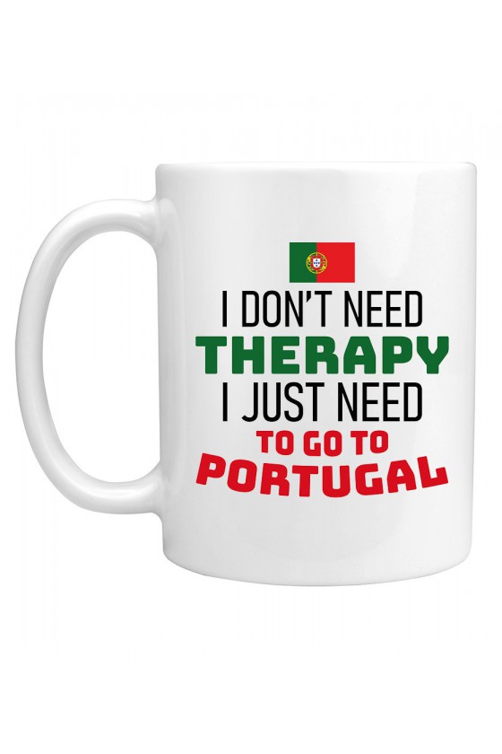 Kubek I Don't Need Therapy I Just Need To Go To Portugal