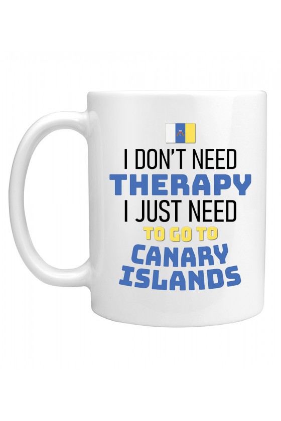 Kubek I Don't Need Therapy I Just Need To Go To Canary Islands