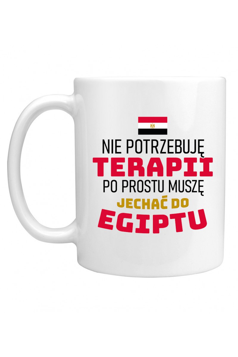 Kubek Nie Potrzebuję Terapii, Po Prostu Muszę Jechać Do Egiptu