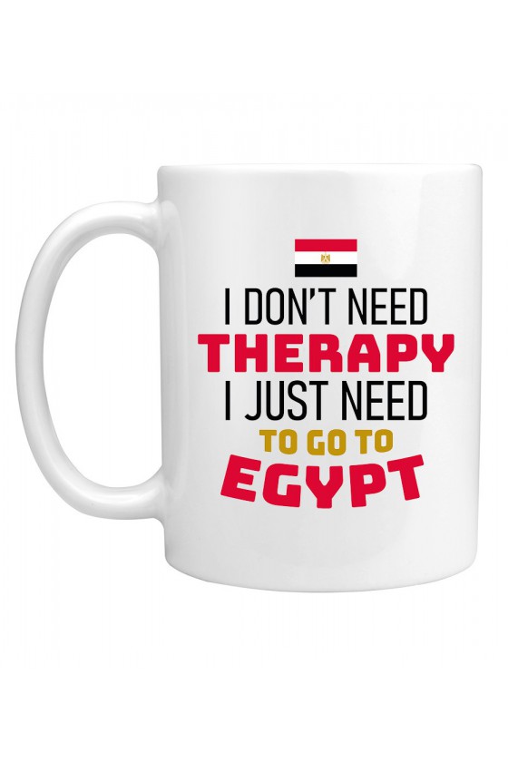 Kubek I Don't Need Therapy I Just Need To Go To Egypt