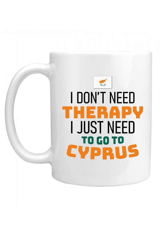 Kubek I Don't Need Therapy I Just Need To Go To Cyprus