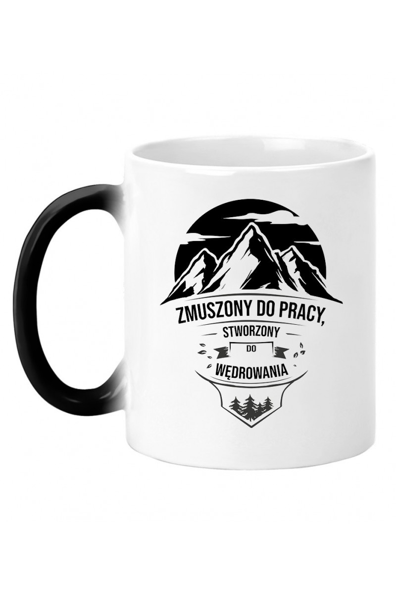 Kubek Magiczny Zmuszony Do Pracy, Stworzony Do Wędrowania Kubek Magiczny Zmuszony Do Pracy, Stworzony Do Wędrowania