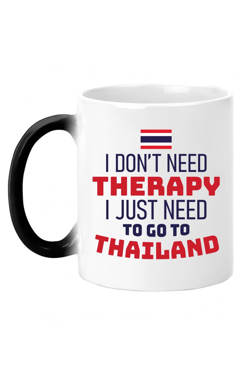 Kubek Magiczny I Don't Need Therapy I Just Need To Go To Thailand