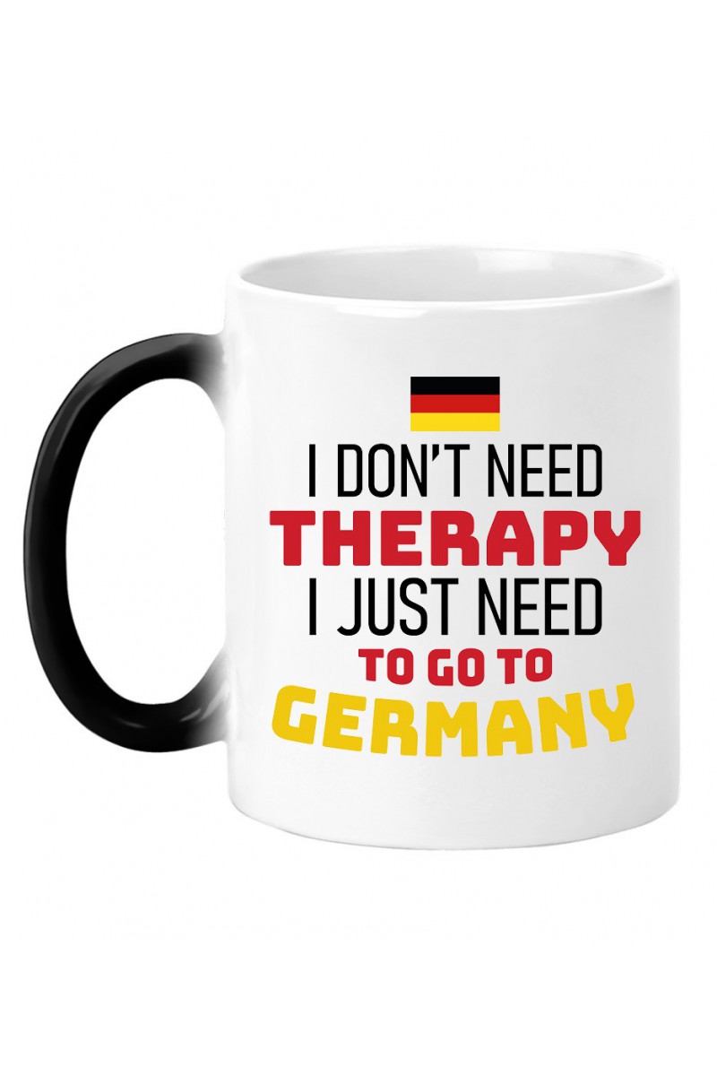Kubek Magiczny I Don't Need Therapy I Just Need To Go To Germany Kubek Magiczny I Don't Need Therapy I Just Need To Go To Germany
