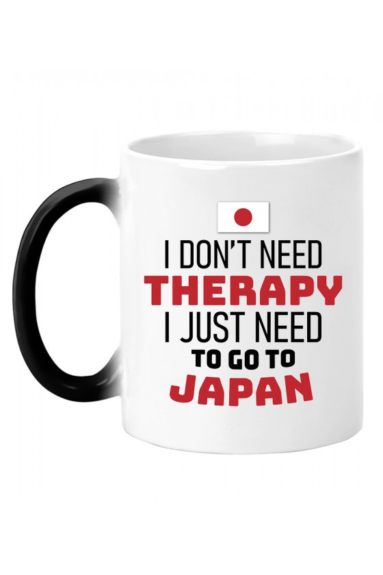 Kubek Magiczny I Don't Need Therapy I Just Need To Go To Japan