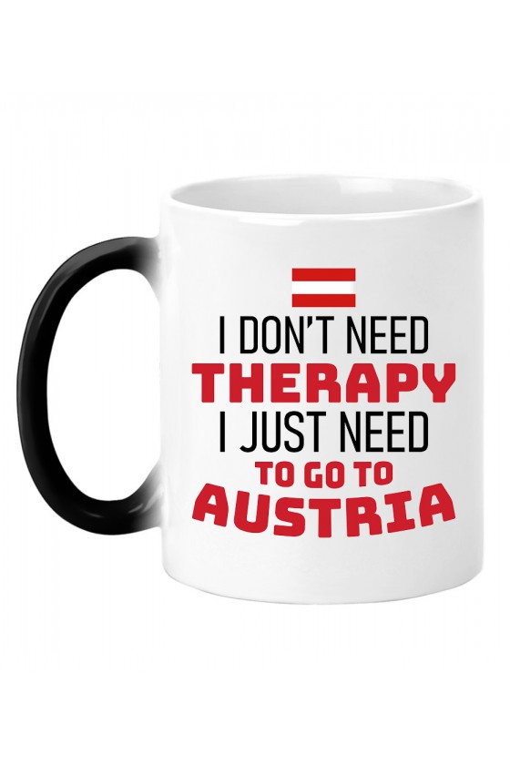 Kubek Magiczny I Don't Need Therapy I Just Need To Go To Austria