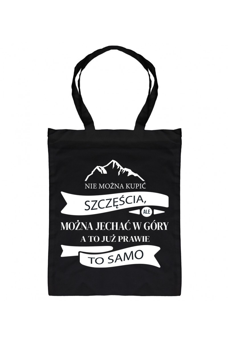 Torba Nie Można Kupić Szczęścia, Ale Można Jechać W Góry, A To Już Prawie To Samo