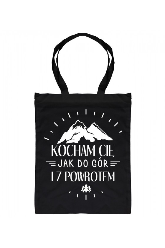 Torba Kocham Cię Jak Do Gór I Z Powrotem