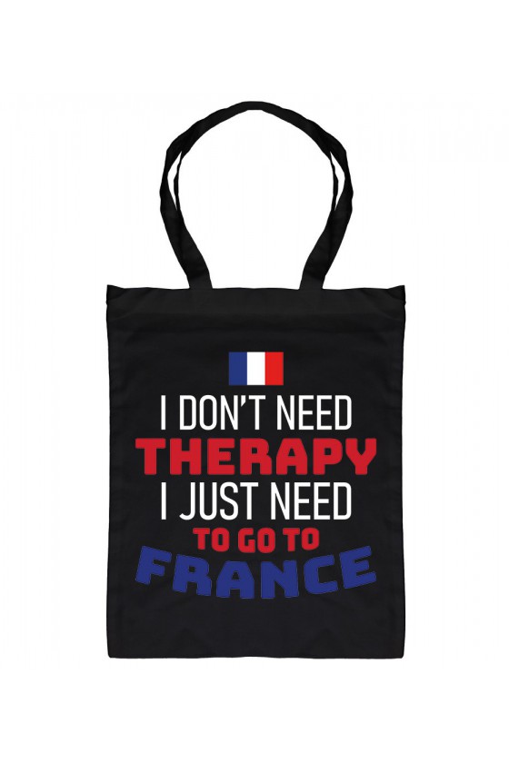 Torba I Don't Need Therapy I Just Need To Go To France