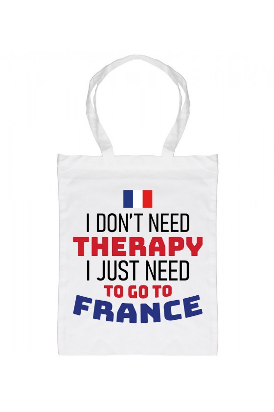 Torba I Don't Need Therapy I Just Need To Go To France