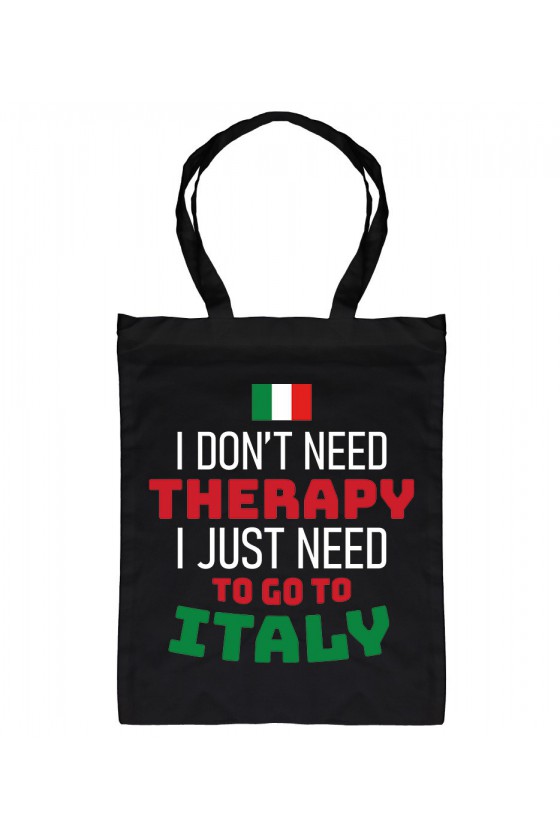 Torba I Don't Need Therapy I Just Need To Go To Italy