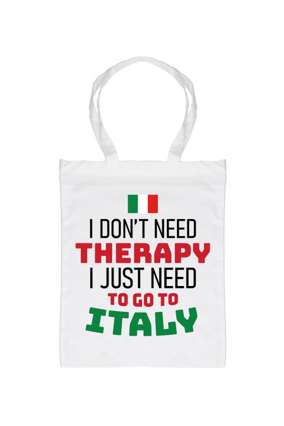 Torba I Don't Need Therapy I Just Need To Go To Italy