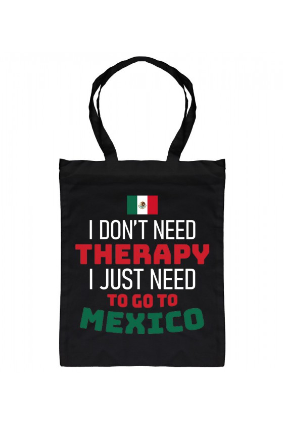 Torba I Don't Need Therapy I Just Need To Go To Mexico