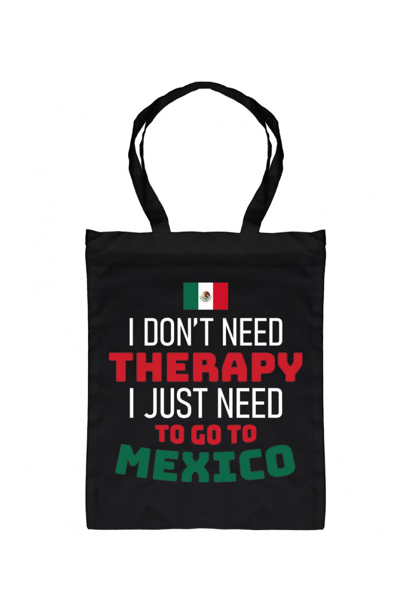 Torba I Don't Need Therapy I Just Need To Go To Mexico