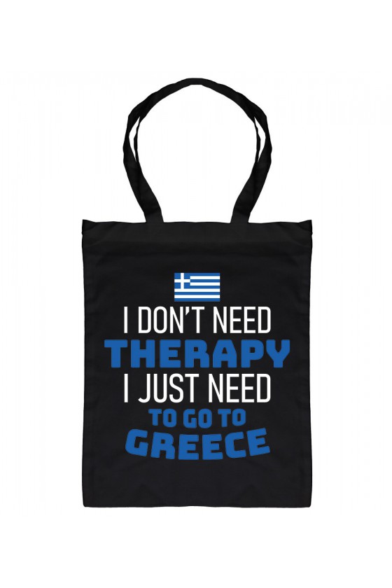 Torba I Don't Need Therapy I Just Need To Go To Greece