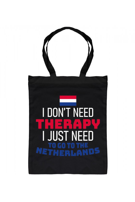 Torba I Don't Need Therapy I Just Need To Go To Netherlands