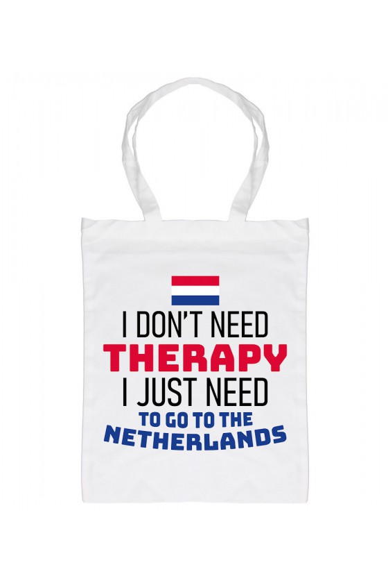 Torba I Don't Need Therapy I Just Need To Go To Netherlands