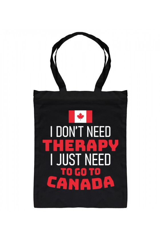 Torba I Don't Need Therapy I Just Need To Go To Canada