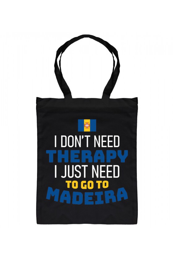 Torba I Don't Need Therapy I Just Need To Go To Madeira