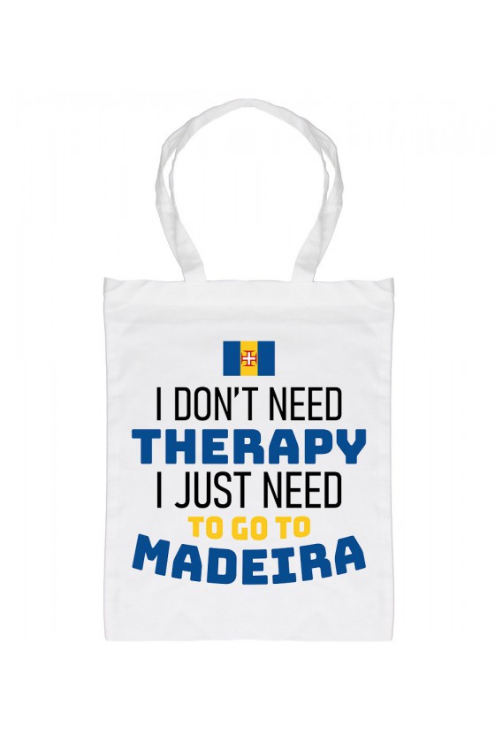 Torba I Don't Need Therapy I Just Need To Go To Madeira