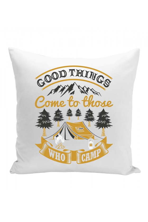 Poduszka Good Things Come To Those Who Camp