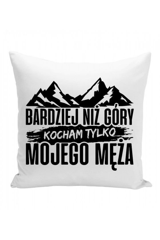 Poduszka Bardziej Niż Góry Kocham Tylko Mojego Męża