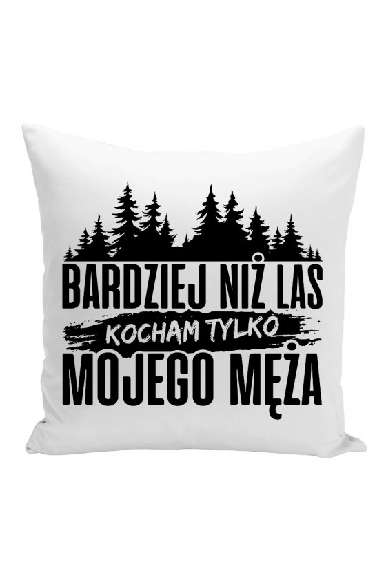 Poduszka Bardziej Niż Las Kocham Tylko Mojego Męża