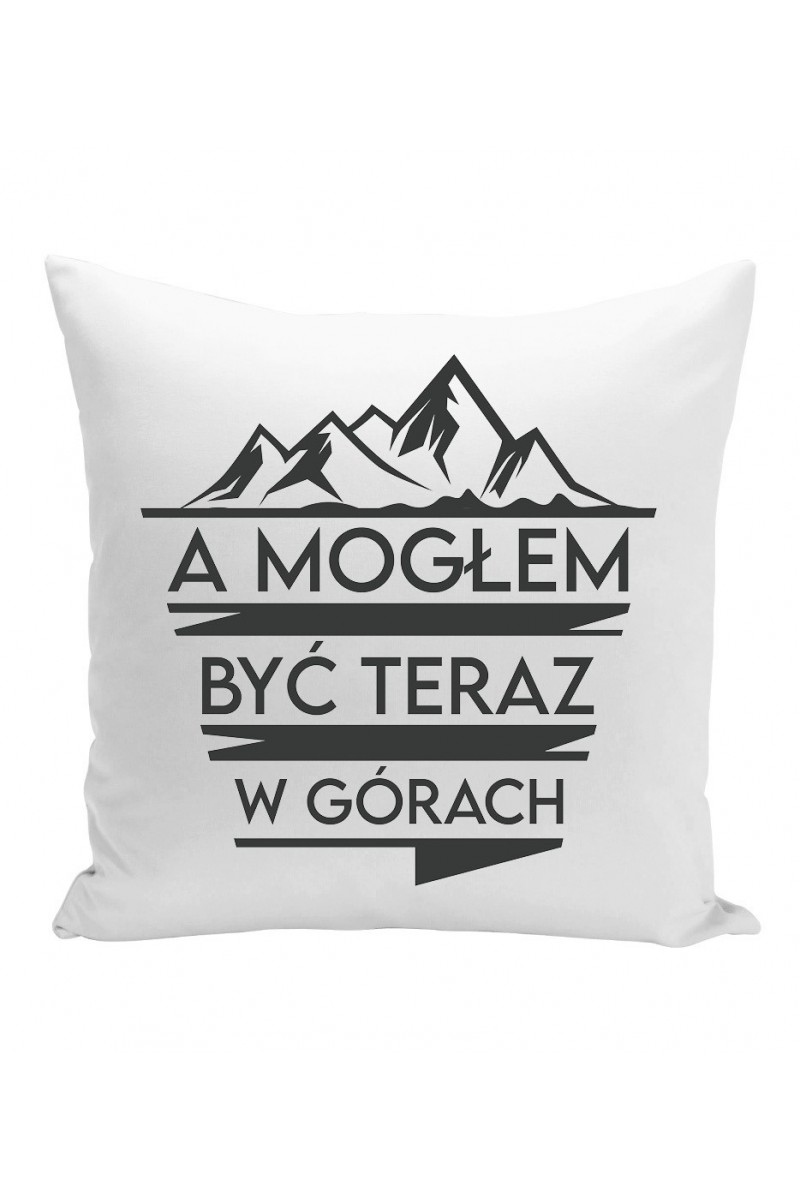 Poduszka A Mogłem Być Teraz W Górach Poduszka A Mogłem Być Teraz W Górach