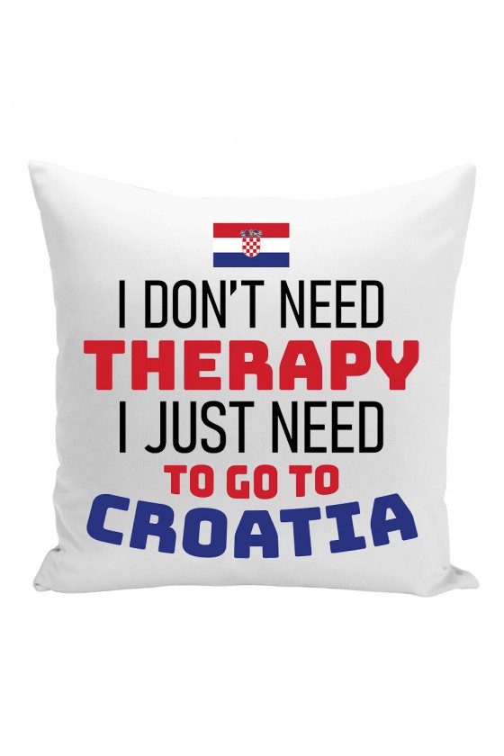 Poduszka I Don't Need Therapy I Just Need To Go To Croatia