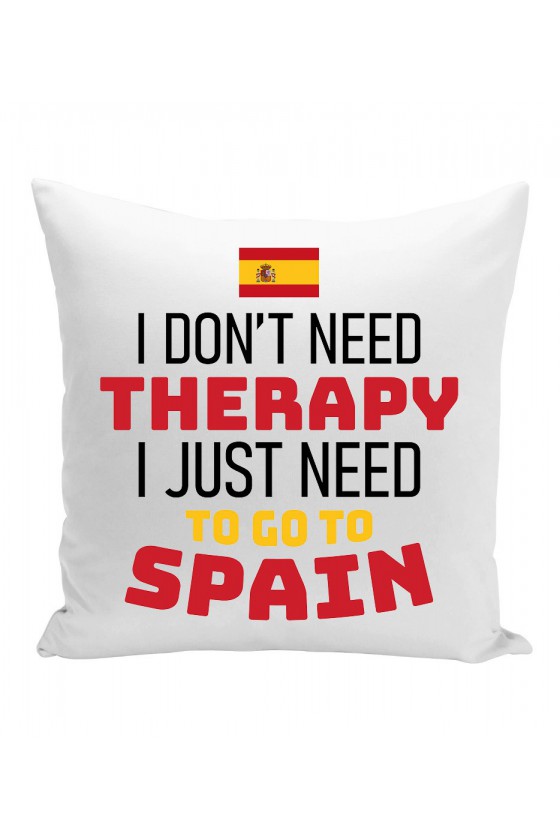 Poduszka I Don't Need Therapy I Just Need To Go To Spain
