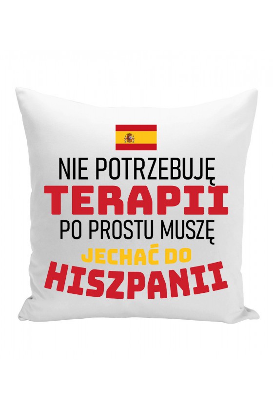 Poduszka Nie Potrzebuję Terapii, Po Prostu Muszę Jechać Do Hiszpanii