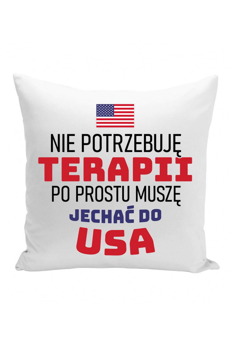 Poduszka Nie Potrzebuję Terapii, Po Prostu Muszę Jechać Do USA