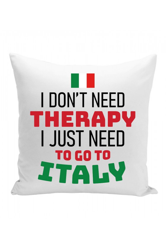 Poduszka I Don't Need Therapy I Just Need To Go To Italy