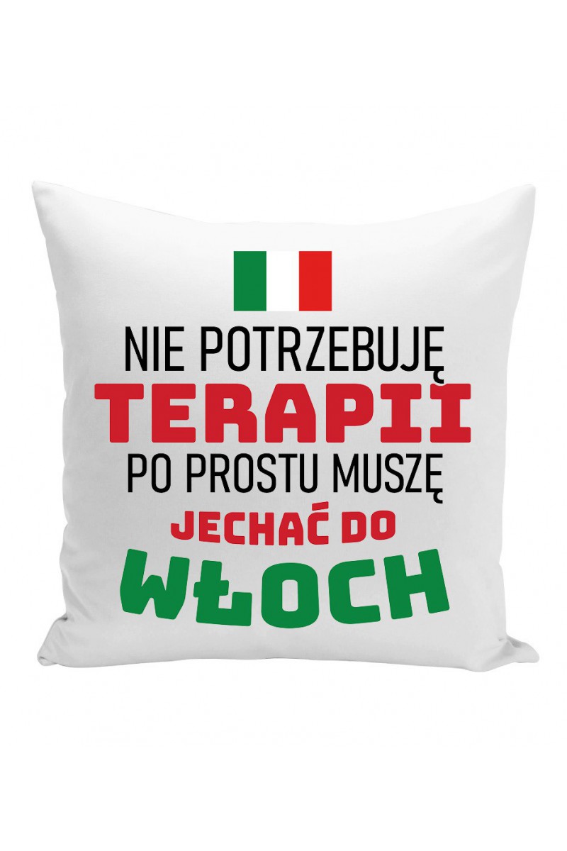 Poduszka Nie Potrzebuję Terapii, Po Prostu Muszę Jechać Do Włoch